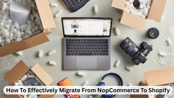 How To Effectively Migrate From NopCommerce To Shopify 