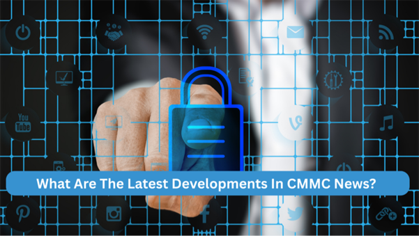 What Are The Latest Developments In CMMC News?