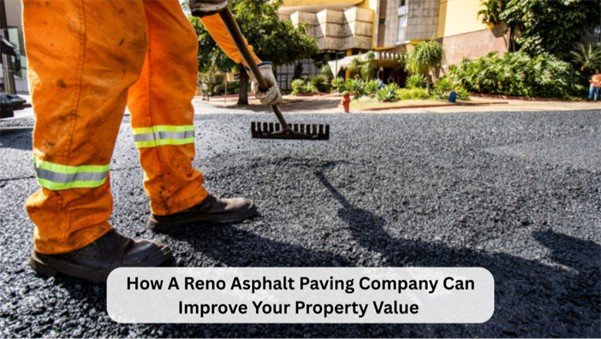 How A Reno Asphalt Paving Company Can Improve Your Property Value